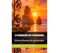 La Arquitectura de la Resonancia: Manual Maestro de sonoterapia: 7 (CODIGO DE LUZ VITAL)