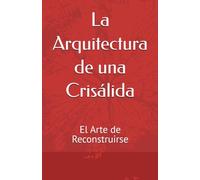 La Arquitectura de una Crisálida: El arte de la reconstrucción