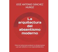 La arquitectura del absentismo moderno: Cómo las instituciones producen la retirada humana y por qué rediseñar es una responsabilidad ética
