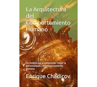 La Arquitectura del Comportamiento Humano: Un modelo para comprender mejor la personalidad y el comportamiento humano