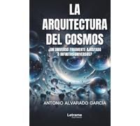 La arquitectura del cosmos: ¿Un universo finamente ajustado o infinitos universos?: 01 (Física)
