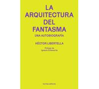 La arquitectura del fantasma: Una autobiografía (LOS TRES EDITORES)