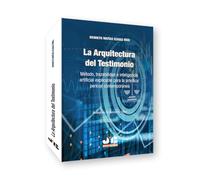 La Arquitectura del Testimonio: Método, trazabilidad e inteligencia artificial explicable para la práctica pericial contemporánea
