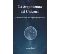La Arquitectura del Universo: Una invitación al despertar espiritual