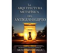 La ARQUITECTURA METAFÍSICA DEL ANTIGUO EGIPTO