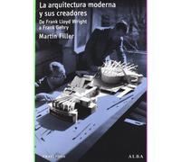 La arquitectura moderna y sus creadores – De Frank Lloyd Wright a Frank Gehry – Alba