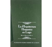 La arquitectura románica en Lugo I: Parroquias al oeste del Miño (Catalogación Arqueológica y Artística de Galicia)