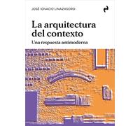 LA ARQUTIECTURA DEL CONTEXTO: UNA RESPUESTA ANTIMODERNA (ARQUITECTURA)