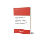 La articulación de la negociación colectiva en materia de igualdad. Del convenio sectorial al protocolo empresarial (ATELIER LABORAL)