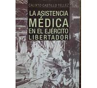 La asistencia médica en el Ejército Libertador / Calixto Castillo Téllez.
