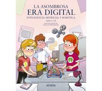La asombrosa era digital: Inteligencia artificial y robótica (LITERATURA INFANTIL - Mi Primer Libro)