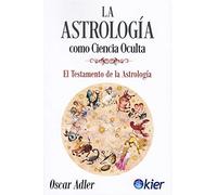 La Astrología como ciencia oculta: El Testamento de la Astrología (SIN COLECCION)