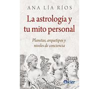La astrología y tu mito personal: Planetas, arquetipos y niveles de conciencia (SIN COLECCION)