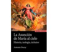 La Asunción de María al cielo: Historia, teología, éschaton (ASTROLABIO RELIGION)