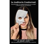 La Auditoria Conductual: Descifrando el comportamiento no verbal y detección de la mentira. (EL PERFILADOR: Doctrina ACE (Arquitectura Conductual Estratégica))