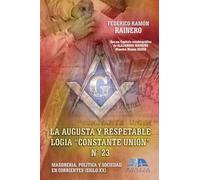 La augusta y respetable Logia “Constante Unión” Nº 23: Masoneria, politica y sociedad en Corrientes (Siglo XX)
