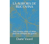 LA AURORA DE BUCOVINA: Una novela sobre el amor puro en tiempos de guerra