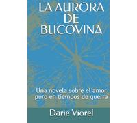 LA AURORA DE BUCOVINA: Una novela sobre el amor puro en tiempos de guerra