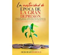 La Austeridad De La Epoca De La Gran Depresión: Consejos, trucos y ideas prácticas de la época de la Gran Depresión que podemos aplicar hoy en día