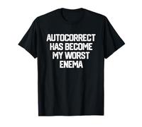 La autocorrección se ha convertido en mi peor enema Camiseta