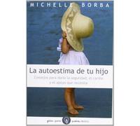 La autoestima de tu hijo: Consejos para darle la seguridad, el cariño, y el apoyo que necesita: 1 (Guías para Padres)