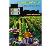 La Autogestión viva. Proyectos y experiencias de la nueva economía al calor de la crisis (Fuera de Quicio) (SIN COLECCION)