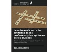 La autonomía entre las actitudes de los profesores y las aptitudes de los alumnos: Caso de estudiantes universitarios de Máster 2 en el Departamento de Inglés