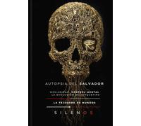 LA AUTOPSIA DEL SALVADOR: Mesianismo, Control Mental y la Evolución del Arquetipo (Illuminati)