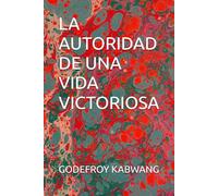 LA AUTORIDAD DE UNA VIDA VICTORIOSA