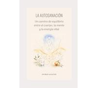 LA AUTOSANACIÓN: Un camino de equilibrio entre el cuerpo, la mente y la energia vital