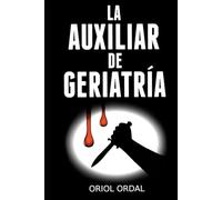 La auxiliar de geriatría: Un thriller psicológico lleno de intriga, misterio y suspense