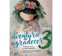 La aventura de agradecer, volumen 3: La historia de Ana y su corazón agradecido