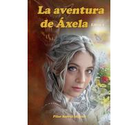 La aventura de Áxela: Fantasía y ficción para jóvenes y adultos, con la cautivadora esencia de los cuentos de hadas de antaño.