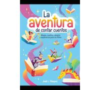 La aventura de contar cuentos: Magia, sueños, alegría y esperanza para la niñez