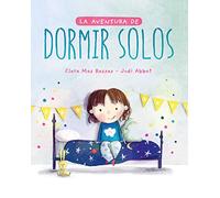 La aventura de dormir solos. El cuento que ha ayudado a miles de niños a dormir solos (COLECCIÓN INFANTIL)