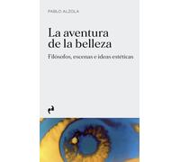 LA AVENTURA DE LA BELLEZA: Filósofos, escenas e ideas estéticas (ARTE)