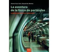 La aventura de la física de partículas. | Antonio Ferrer Soria, Eduardo Ros Martínez