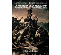 La aventura de la moralidad: Paradigmas, fronterasy problemas de la ética (Alianza Ensayo)