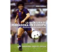 La aventura de Maradona en Europa: Barcelona-Nápoles-Sevilla (DEPORTES)