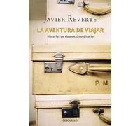 La aventura de viajar: Historias de viajes extraordinarios (Best Seller | Ficción)