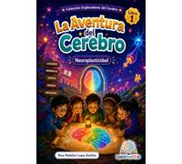 La Aventura del Cerebro: Neuroplasticidad: 1 (Colección Exploradores del Cerebro)