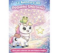 La Aventura del Pequeño Unicornio: Libro para colorear con una historia mágica