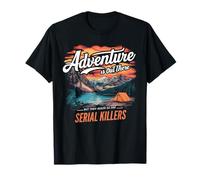 La Aventura está ahí Fuera, Pero Otra Vez, también lo están los Asesinos en Serie Camiseta