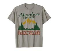 La aventura está ahí fuera, pero también lo están los asesinos en serie Camiseta