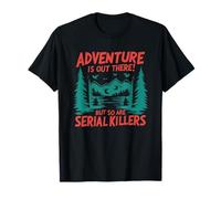 ¡La aventura está ahí fuera! Pero también lo están los asesinos en serie Camiseta