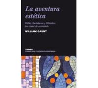 La Aventura Estetica: Wilde Swinburne Y Whistler Tres Vidas De Escanda