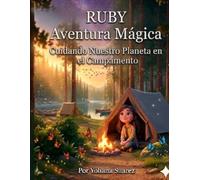 La Aventura Mágica de Ruby: Cuidando Nuestro Planeta en el Campamento: Historias Inspiradoras sobre el Valor, la Fuerza Interior y la Confianza en Sí Mismo (Edición en Español)