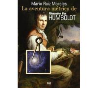 La aventura métrica de Alexander Von Humboldt (Fuera de Colección)