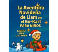 La Aventura Navideña de Liam en el Go-Kart: Libro para colorear para niños y niñas de 3 a 10 años - ilustraciones navideñas, carreras y mucha diversión