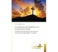 La aventura posmoderna y el cristianismo actual: La Buena Nueva de Jesús de Nazaret ante la Posmodernidad. 2ª edición